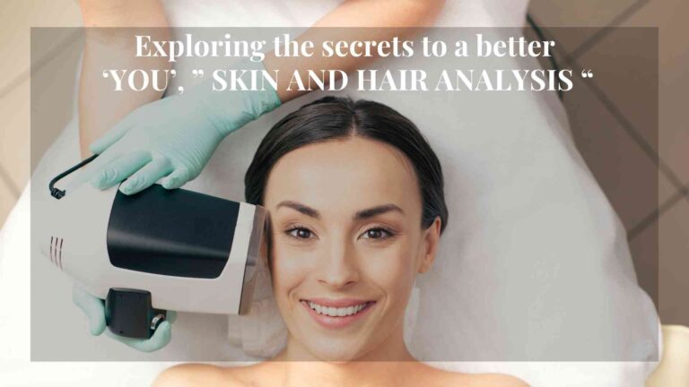 Exploring the secrets to a better ‘YOU’,” SKIN AND HAIR ANALYSIS “